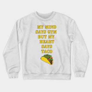 My Mind Says Gym, But My Heart Says Taco Crewneck Sweatshirt